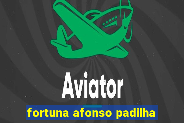 fortuna afonso padilha